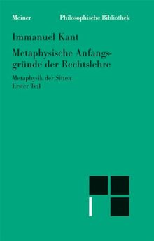 Metaphysische Anfangsgründe der Rechtslehre: Metaphysik der Sitten. Erster Teil