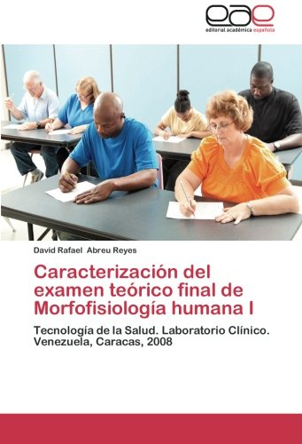 Caracterización del examen teórico final de Morfofisiología humana I: Tecnología de la Salud. Laboratorio Clínico. Venezuela, Caracas, 2008