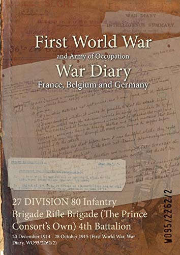 27 DIVISION 80 Infantry Brigade Rifle Brigade (The Prince Consort's Own) 4th Battalion: 20 December 1914 - 28 October 1915 (First World War, War Diary, WO95/2262/2)