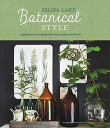 Botanical Style: Inspirational decorating with nature, plants and florals