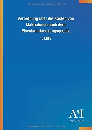 Verordnung über die Kosten von Maßnahmen nach dem Eisenbahnkreuzungsgesetz: 1. EKrV