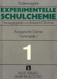 Experimentelle Schulchemie. Studienausgabe in 9 Bänden / Anorganische Chemie (Nichtmetalle I): Allgemeine Gesetzmässigkeiten. Wasser - Luft. Schwefelgruppe: BD 1