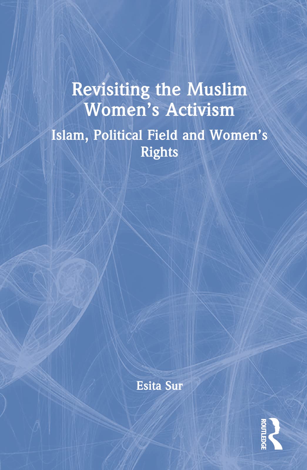 Revisiting Muslim Women’s Activism: Islam, Political Field and Women's Rights
