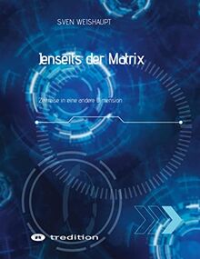 Jenseits der Matrix/Synchronizität/Morphogenetisches Feld/Bewusstseinsforschung/Urfeld-Theorie/Neues Zeitalter/Lichtkörperprozess: Zeitreise in eine ... Wachstum