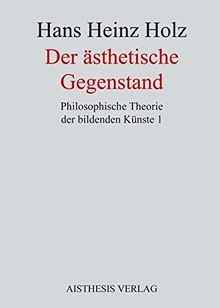 Der ästhetische Gegenstand: Philosophische Theorie der bildenden Künste 1