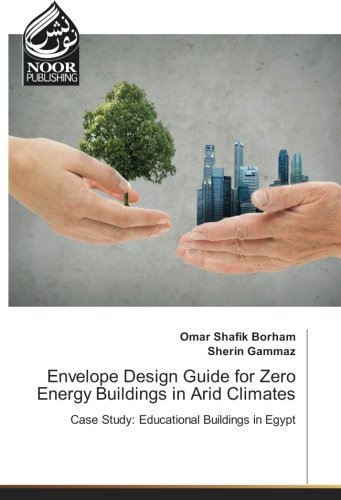 Envelope Design Guide for Zero Energy Buildings in Arid Climates: Case Study: Educational Buildings in Egypt