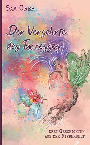 Der Versehrte des Exzesses: Drei Geschichten aus der Fieberwelt