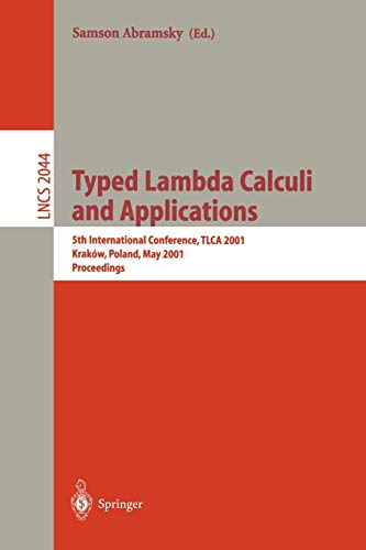 Typed Lambda Calculi and Applications: 5th International Conference, TLCA 2001 Krakow, Poland, May 2-5, 2001 Proceedings (Lecture Notes in Computer ... Notes in Computer Science, 2044, Band 2044)