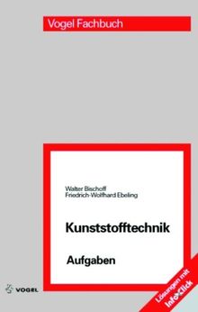 Kunststofftechnik Aufgaben: Arbeitsbuch zur Kunststoffkunde und Kunststoffverarbeitung