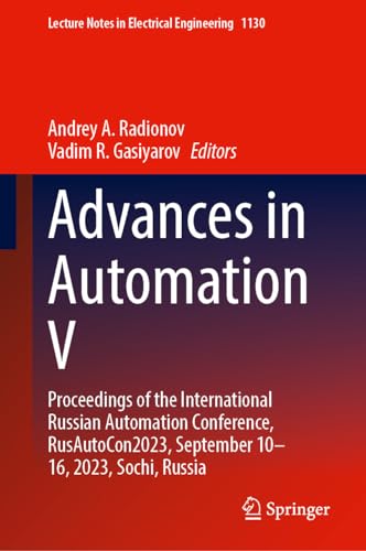 Advances in Automation V: Proceedings of the International Russian Automation Conference, RusAutoCon2023, September 10–16, 2023, Sochi, Russia (Lecture Notes in Electrical Engineering, 1130, Band 5)