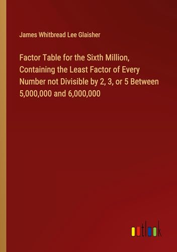 Factor Table for the Sixth Million, Containing the Least Factor of Every Number not Divisible by 2, 3, or 5 Between 5,000,000 and 6,000,000