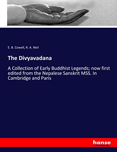 The Divyavadana: A Collection of Early Buddhist Legends; now first edited from the Nepalese Sanskrit MSS. In Cambridge and Paris