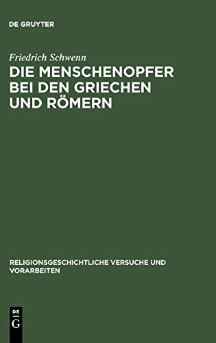 Die Menschenopfer bei den Griechen und Römern (Religionsgeschichtliche Versuche und Vorarbeiten, 15,3, Band 15)