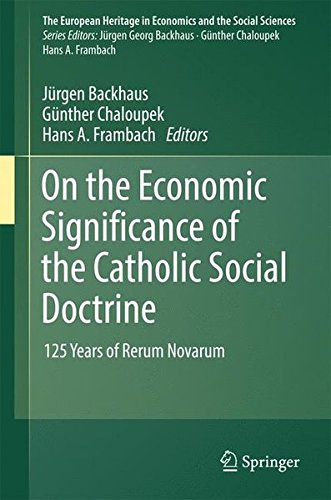 On the Economic Significance of the Catholic Social Doctrine: 125 Years of Rerum Novarum (The European Heritage in Economics and the Social Sciences)