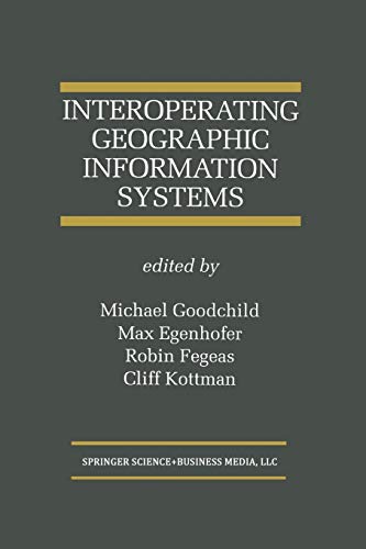 Interoperating Geographic Information Systems (The Springer International Series in Engineering and Computer Science, 495, Band 495)