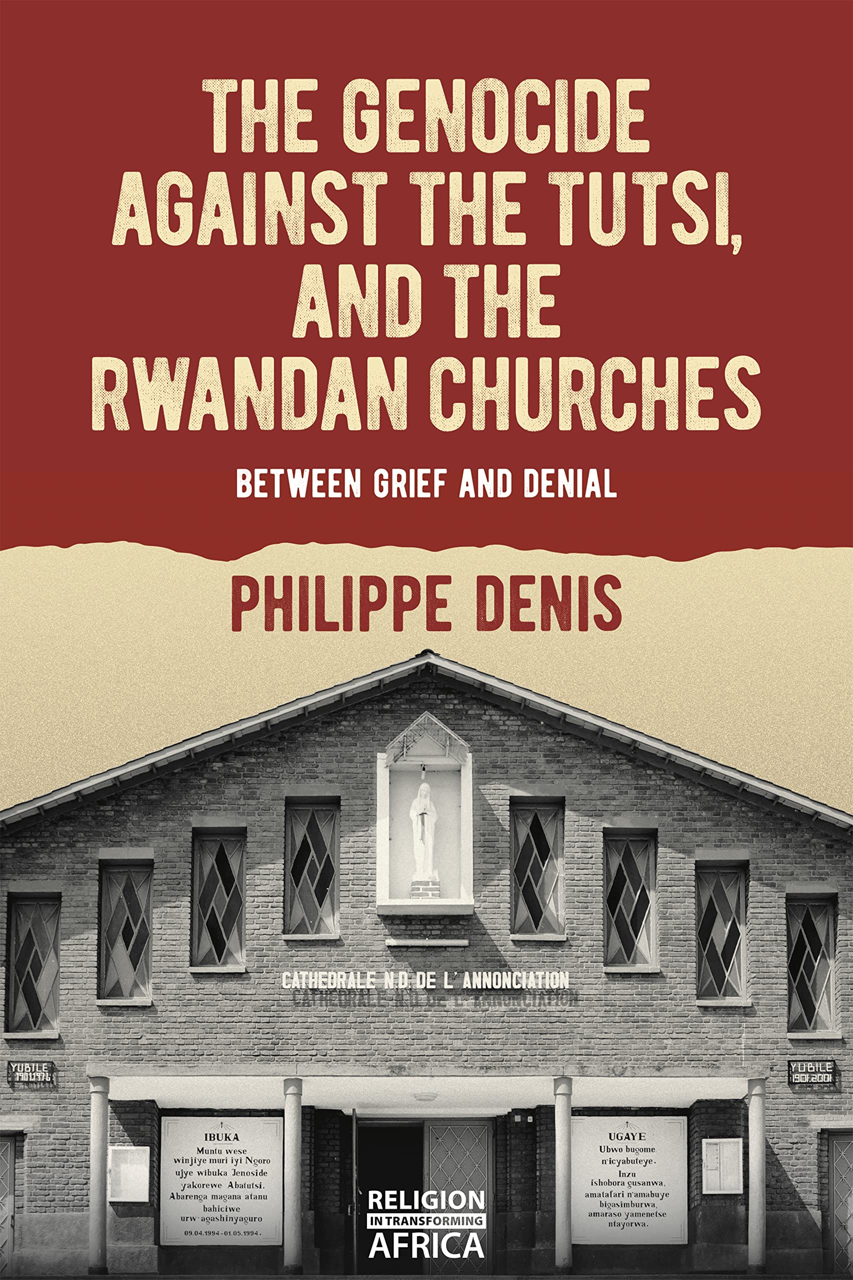 The Genocide against the Tutsi, and the Rwandan Churches: Between Grief and Denial (Religion in Transforming Africa, 9)