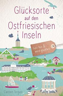 Glücksorte auf den Ostfriesischen Inseln: Fahr hin und werd glücklich