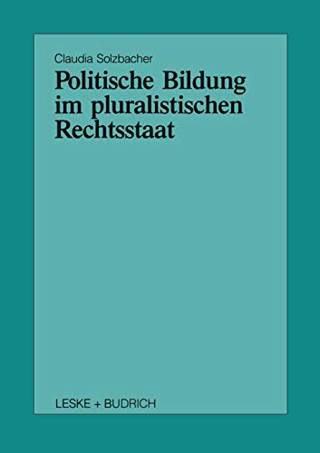 Politische Bildung im pluralistischen Rechtsstaat (Schriften zur Politischen Didaktik, 23, Band 23)
