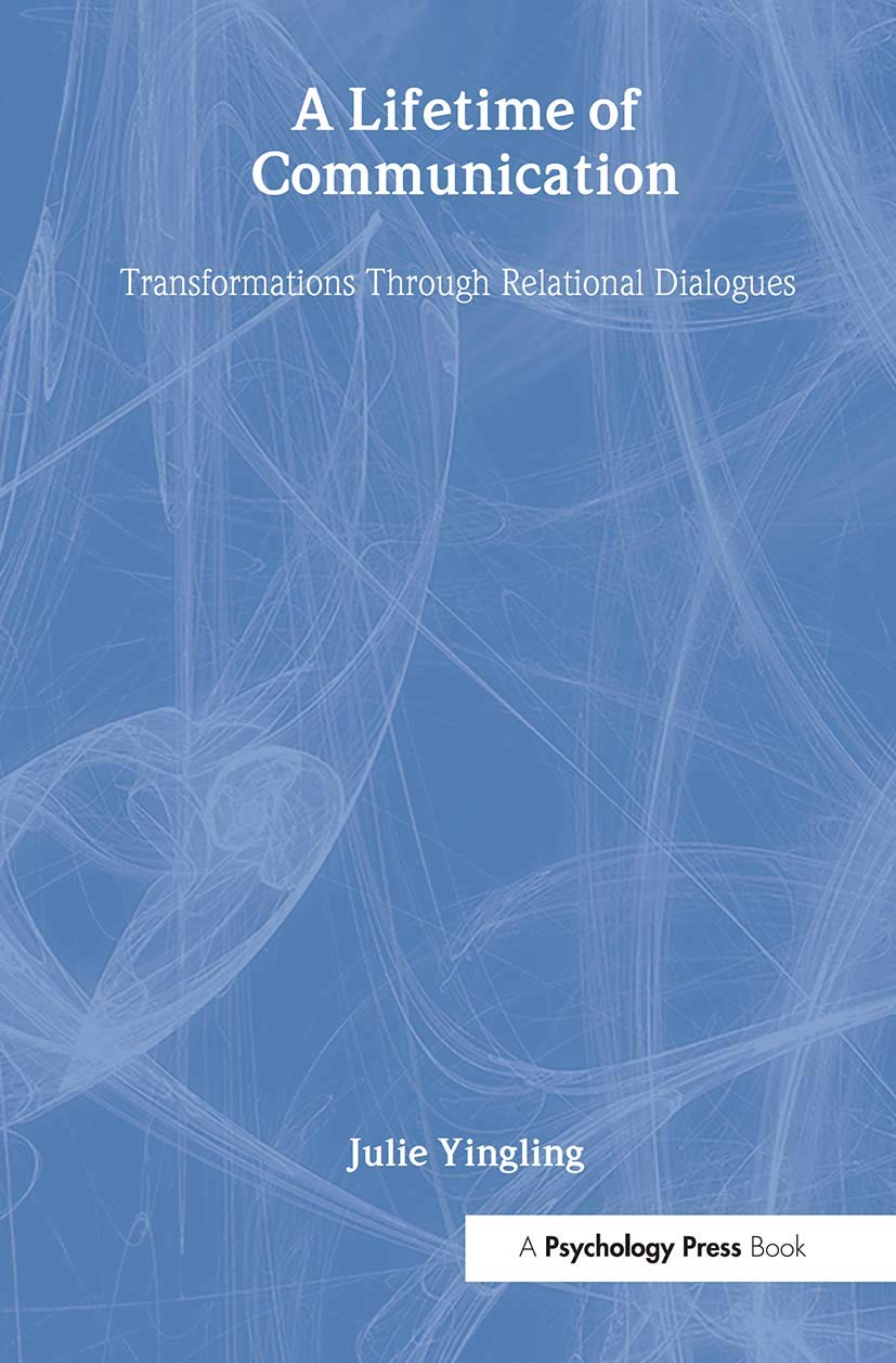 A Lifetime of Communication: Transformations Through Relational Dialogues (Lea's Series on Personal Relationships)