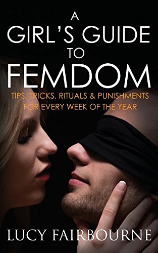 Lucy Fairbourne A Girl's Guide To Femdom, Tips, Tricks, Rituals And Punishments For Every Week Of The Year