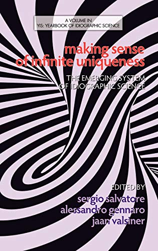Making Sense of Infinite Uniqueness: The Emerging System of Idiographic Science (Hc) (Yearbook of Idiographic Science)