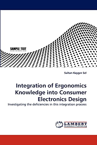 Integration of Ergonomics Knowledge into Consumer Electronics Design: Investigating the deficiencies in this integration process