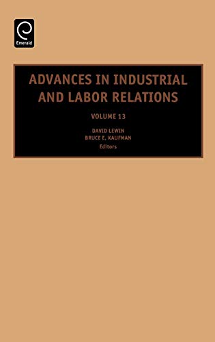 Advances in Industrial and Labor Relations, Volume 13: Vol. 13 (Advances in Industrial and Labor Relations) (Advances In Industrial And Labor Relations, 13, Band 13)