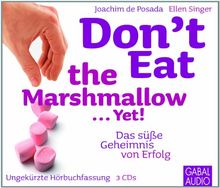 Don't Eat the Marshmallow ... Yet!: Das süße Geheimnis von Erfolg