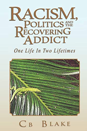 Racism, Politics and the Recovering Addict: One Life In Two Lifetimes