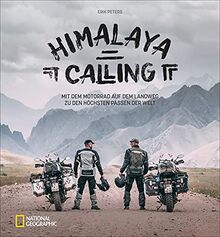 Motorradreise: Himalaya Calling. Mit dem Motorrad von Köln bis nach Nepal. Ein Abenteuerbericht der Extraklasse. Mit einzigartigen Fotografien eines ... dem Landweg zu den höchsten Pässen der Welt