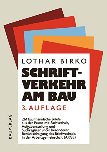 Schriftverkehr am Bau: 261 kaufmännische Briefe aus der Baupraxis mit Sachverhalt, Aufgabenstellung und Suchregister unter besonderer Berücksichtigung ... in der Arbeitsgemeinschaft (ARGE)