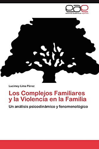 Los Complejos Familiares y la Violencia en la Familia: Un análisis psicodinámico y fenomenológico