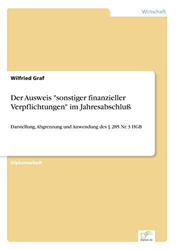 Der Ausweis sonstiger finanzieller Verpflichtungen im Jahresabschluß: Darstellung, Abgrenzung und Anwendung des § 285 Nr. 3 HGB