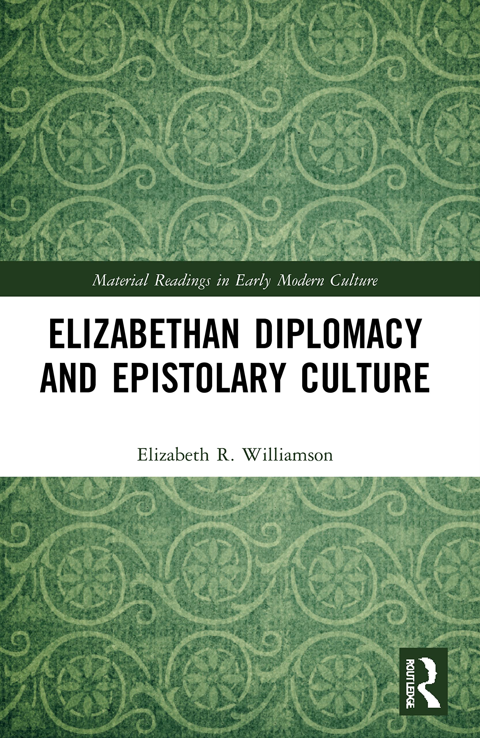 Elizabethan Diplomacy and Epistolary Culture (Material Readings in Early Modern Culture)