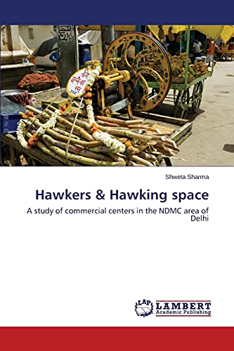 Hawkers & Hawking space: A study of commercial centers in the NDMC area of Delhi