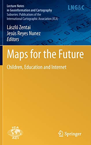Maps for the Future: Children, Education and Internet (Lecture Notes in Geoinformation and Cartography)