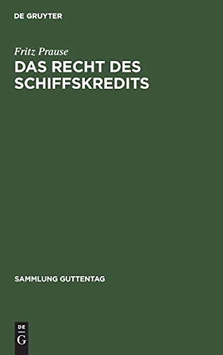 Das Recht des Schiffskredits: Unter besonderer Berücksichtigung des Schiffsregisterwesens zusammengestellt und erläutert (Sammlung Guttentag, 242, Band 242)