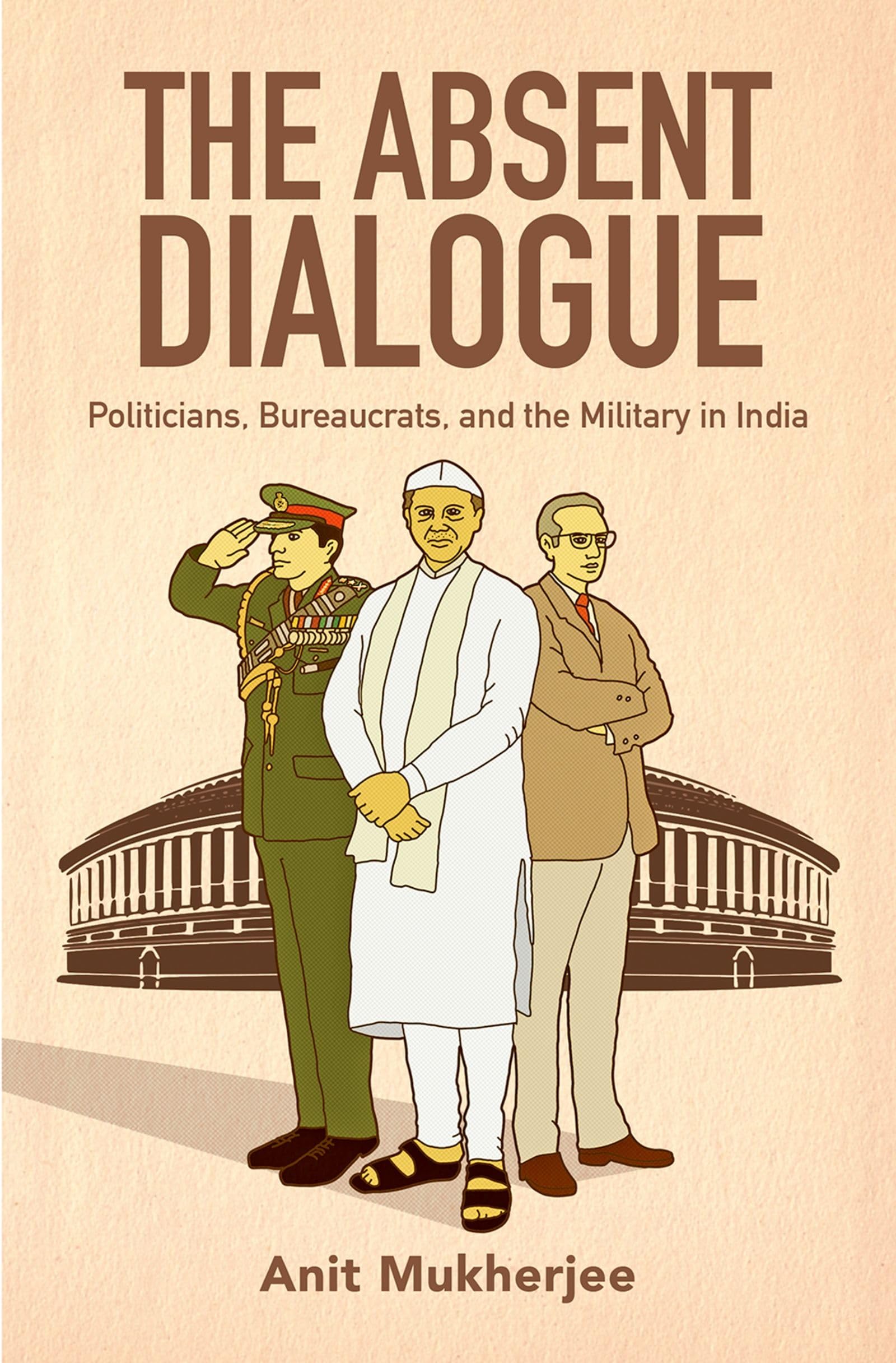 Absent Dialogue: Politicians, Bureaucrats, and the Military in India (Modern South Asia)