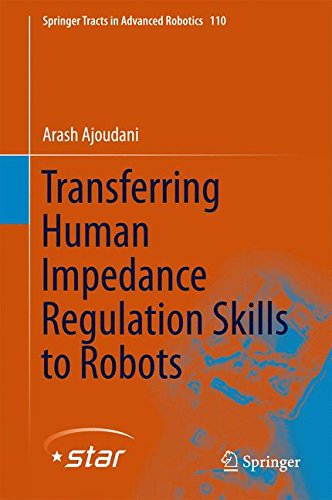 Transferring Human Impedance Regulation Skills to Robots (Springer Tracts in Advanced Robotics)