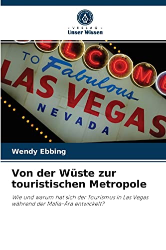 Von der Wüste zur touristischen Metropole: Wie und warum hat sich der Tourismus in Las Vegas während der Mafia-Ära entwickelt?