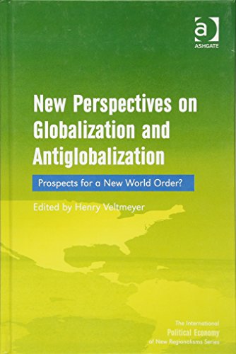New Perspectives on Globalization and Antiglobalization: Prospects for a New World Order? (The International Political Economy of New Regionalisms Series)