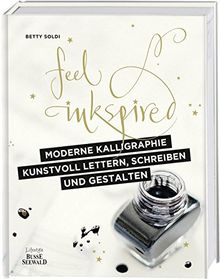 Moderne Kalligraphie – Kunstvoll lettern, schreiben und gestalten: Feel Inkspired