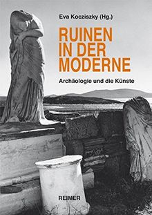 Ruinen in der Moderne: Archäologie und die Künste