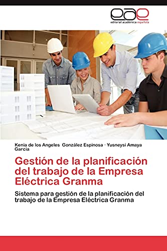 Gestión de la planificación del trabajo de la Empresa Eléctrica Granma: Sistema para gestión de la planificación del trabajo de la Empresa Eléctrica Granma