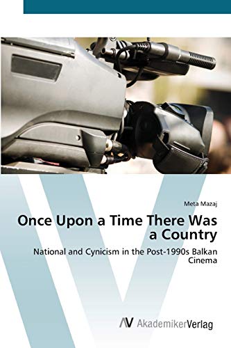 Once Upon a Time There Was a Country: National and Cynicism in the Post-1990s Balkan Cinema