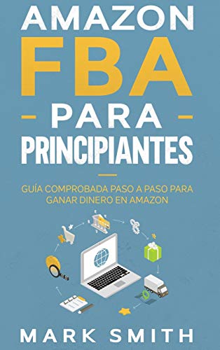 Amazon FBA para Principiantes: Guía Comprobada Paso a Paso para Ganar Dinero en Amazon (Negocios En Línea, Band 2)