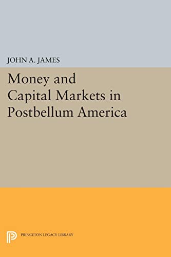 Money and Capital Markets in Postbellum America (Princeton Legacy Library)