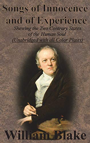 William Blake Songs Of Innocence And Of Experience, Shewing The Two Contrary States Of The Human Soul (Unabridged With All Color Plates)
