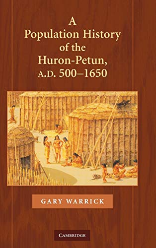 A Population History of the Huron-Petun, A.D. 500–1650 (Studies in North American Indian History)