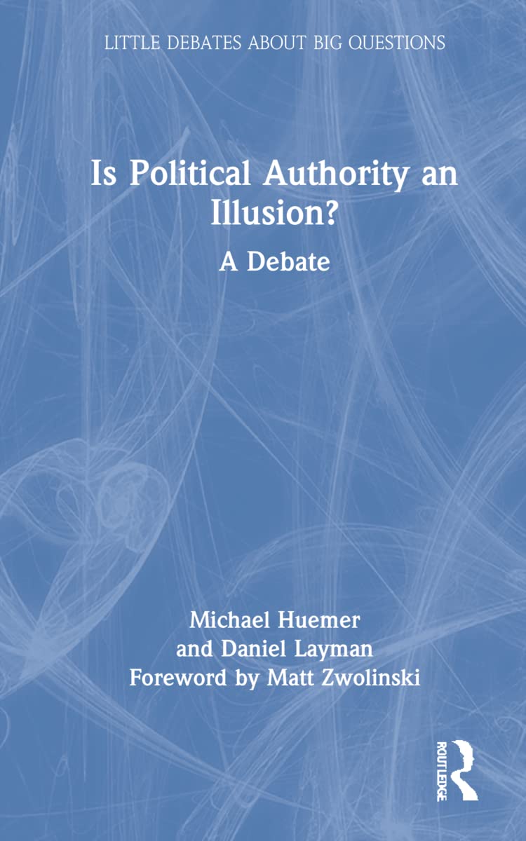 Is Political Authority an Illusion?: A Debate (Little Debates About Big Questions)
